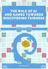 The Role of AI and Games Towards Discovering Fairness