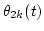 $\theta_{2k}(t)$