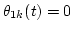 $\theta_{1k}(t)=0$