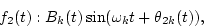 \begin{displaymath}f_2(t) : B_k(t)\sin(\omega_k t + \theta_{2k}(t)),
\end{displaymath}