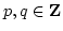 $p,q\in {\bf {Z}}$