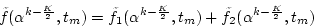 \begin{displaymath}\tilde{f}(\alpha^{k-\frac{K}{2}},t_m)=\tilde{f}_1(\alpha^{k-\frac{K}{2}},t_m)+
\tilde{f}_2(\alpha^{k-\frac{K}{2}},t_m)
\end{displaymath}
