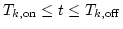 $T_{k,{\rm{on}}}\leq t \leq T_{k,{\rm{off}}}$