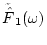 $\tilde{\hat{F}}_1(\omega)$