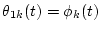 $\theta_{1k}(t)=\phi_k(t)$