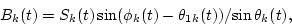 \begin{displaymath}B_k(t)={S_k(t)\sin(\phi_k(t)-\theta_{1k}(t))}/{\sin\theta_k(t)},
\end{displaymath}