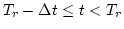 $T_r-\Delta t \leq t < T_r$