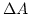 $\displaystyle \Delta A$