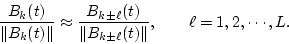 \begin{displaymath}\frac{B_k(t)}{\Vert B_k(t)\Vert}\approx \frac{B_{k\pm \ell}(t)}{\Vert B_{k \pm\ell}(t)\Vert},\qquad \ell=1,2,\cdots ,L.
\end{displaymath}