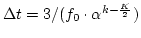 $\Delta t=3/(f_0\cdot \alpha^{k-\frac{K}{2}})$
