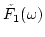 $\tilde{\hat{F}}_1(\omega)$