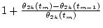 $1+\frac{\theta_{2k}(t_m)-\theta_{2k}(t_{m-1})}{\theta_{2k}(t_m)}$
