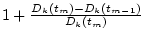 $1+\frac{D_k(t_m)-D_k(t_{m-1})}{D_k(t_m)}$