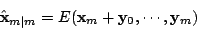 \begin{displaymath}\hat{\bf {x}}_{m\vert m}=E({\bf {x}}_m+{\bf {y}}_0,\cdots, {\bf {y}}_m)
\end{displaymath}