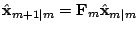 $\displaystyle \hat{{\bf {x}}}_{m+1\vert m}={\bf {F}}_m\hat{{\bf {x}}}_{m\vert m}$