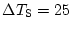 $\Delta T_{\rm {S}}=25$