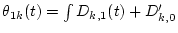 $\theta_{1k}(t)=\int D_{k,1}(t)+D_{k,0}'$