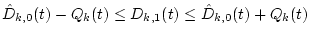 $\hat{D}_{k,0}(t)-Q_k(t) \leq D_{k,1}(t) \leq \hat{D}_{k,0}(t)+Q_k(t)$