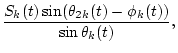 $\displaystyle \frac{S_k(t)\sin(\theta_{2k}(t)-\phi_k(t))}{\sin\theta_k(t)},$