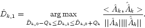 \begin{displaymath}\hat{D}_{k,1}=\mathop{\arg\max}_{\hat{D}_{k,0}-Q_k\leq D_{k,1...
...\vert\hat{A}_k\vert\vert \vert\vert\hat{\hat{A}}_k\vert\vert}.
\end{displaymath}