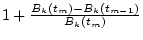 $1+\frac{B_k(t_m)-B_k(t_{m-1})}{B_k(t_m)}$