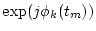 $\exp(j\omega_k t_m)$