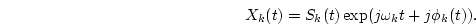 $A_k(t)\exp(j\omega_k t + j\theta_{1k}(t))$