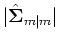 $\vert\hat{\bf {\Sigma}}_{m\vert m}\vert$