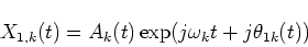 \begin{displaymath}X_{1,k}(t)=A_k(t)\exp(j\omega_k t + j\theta_{1k}(t))
\end{displaymath}