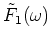 $\tilde{F}_1(\omega)$