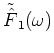 $\tilde{\hat{F}}_1(\omega)$