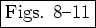 \fbox{Figs. 8--11}