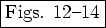 \fbox{Figs. 12--14}