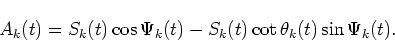 \begin{displaymath}A_k(t)=S_k(t)\cos\Psi_k(t)-S_k(t)\cot\theta_k(t)\sin\Psi_k(t).
\end{displaymath}