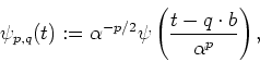 \begin{displaymath}\psi_{p,q}(t):=\alpha^{-p/2}\psi \left(\frac{t-q\cdot b}{\alpha^p}\right),
\end{displaymath}