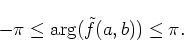 \begin{displaymath}-\pi \leq \arg(\tilde{f}(a,b)) \leq \pi.
\end{displaymath}