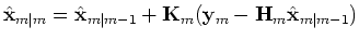 $\displaystyle \hat{{\bf {x}}}_{m\vert m}=\hat{{\bf {x}}}_{m\vert m-1}+{\bf {K}}_m({\bf {y}}_m-{\bf {H}}_m\hat{{\bf {x}}}_{m\vert m-1})$