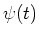 $\psi (t)$