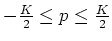 $ -\frac{K}{2} \leq p \leq \frac{K}{2}$