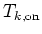 $T_{k,\rm {on}}$