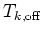 $T_{k,\rm {off}}$