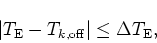 \begin{displaymath}\vert T_{\rm {E}}-T_{k,\rm {off}}\vert\leq \Delta T_{\rm {E}},
\end{displaymath}