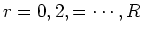 $r=0,2,=\cdots, R$