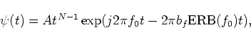 \begin{displaymath}\psi(t)=At^{N-1}\exp({j2\pi f_0 t-2\pi b_f {\rm {ERB}}(f_0) t}),
\end{displaymath}