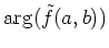 $\arg(\tilde{f}(a,b))$