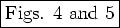 \fbox{Figs. 4 and 5}