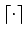 $\lceil\cdot\rceil$