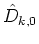 $\hat{D}_{k,0}$