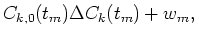 $\displaystyle C_{k,0}(t_m)\Delta C_k(t_m)+w_m,$