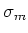 $\sigma_m$